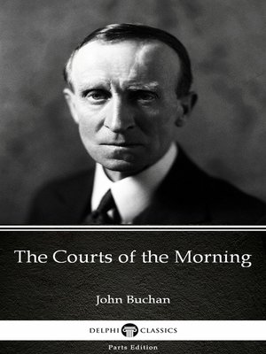 cover image of The Courts of the Morning by John Buchan--Delphi Classics (Illustrated)
